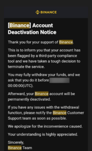 Screenshot Binance-Mail: "[Binance] Account Deactivation Notice. Thank you for your support of Binance. This is to inform you that your account has been flagged by a third party compliance tool and we have taken a tough decision to terminate the service. You may fully withdraw your funds, and we ask that you do it before [one week]. […]"