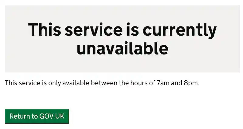 Screenshot: "This service is currently unavailable. This service is only available between the hours of 7am and 8pm.", Button "Return to GOV.UK"